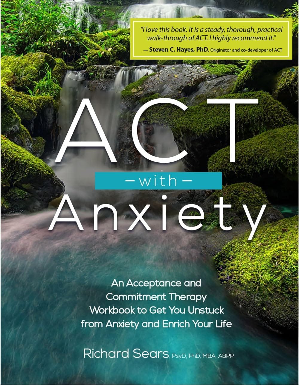 ACT with Anxiety: An Acceptance and Commitment Therapy Workbook to Get You Unstuck from Anxiety and Enrich Your Life by Richard Sears, a practical workbook for managing anxiety through ACT techniques.