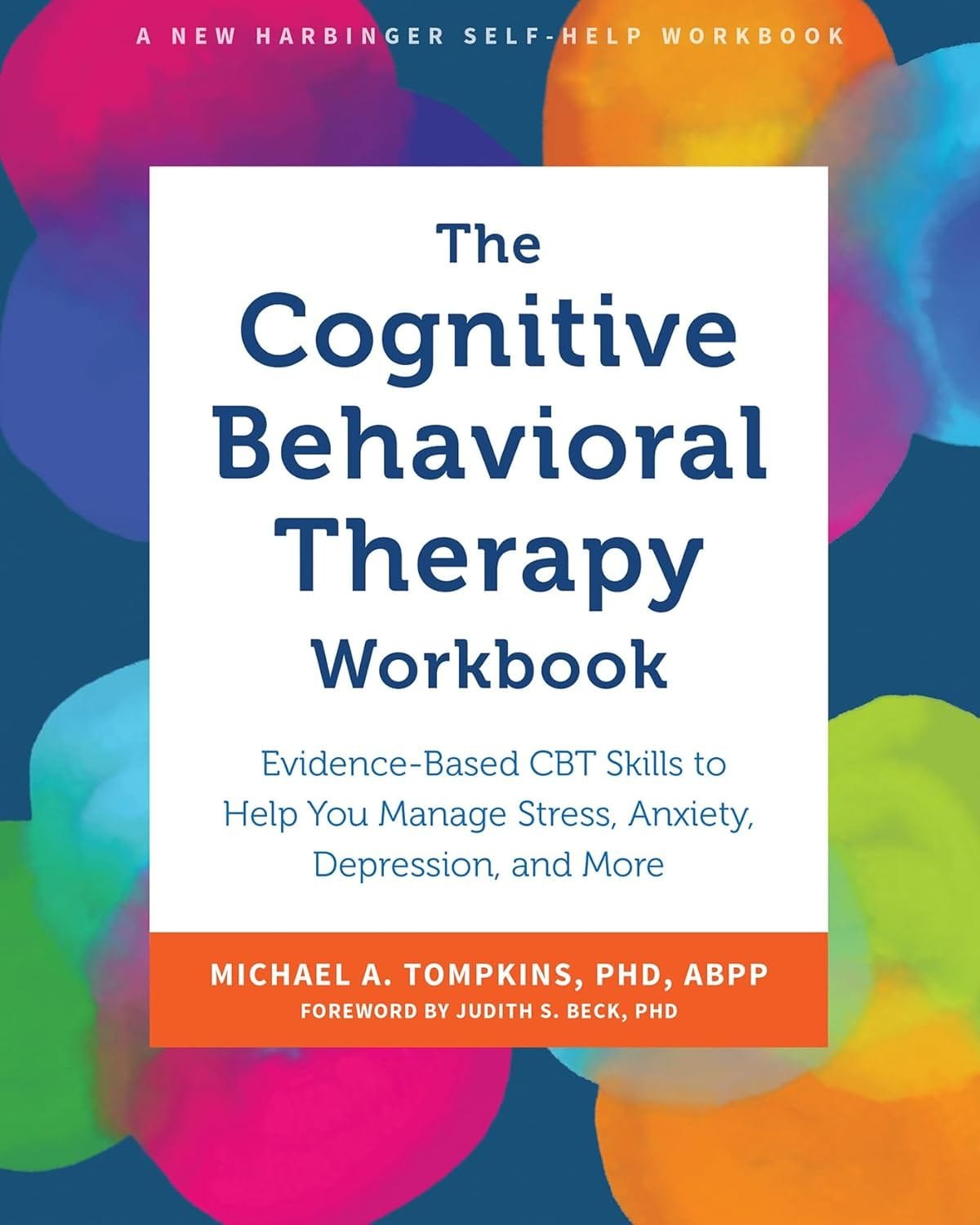 The Cognitive Behavioral Therapy Workbook: Evidence-Based CBT Skills to Manage Stress, Anxiety, Depression, and More, a practical guide to improving mental health.