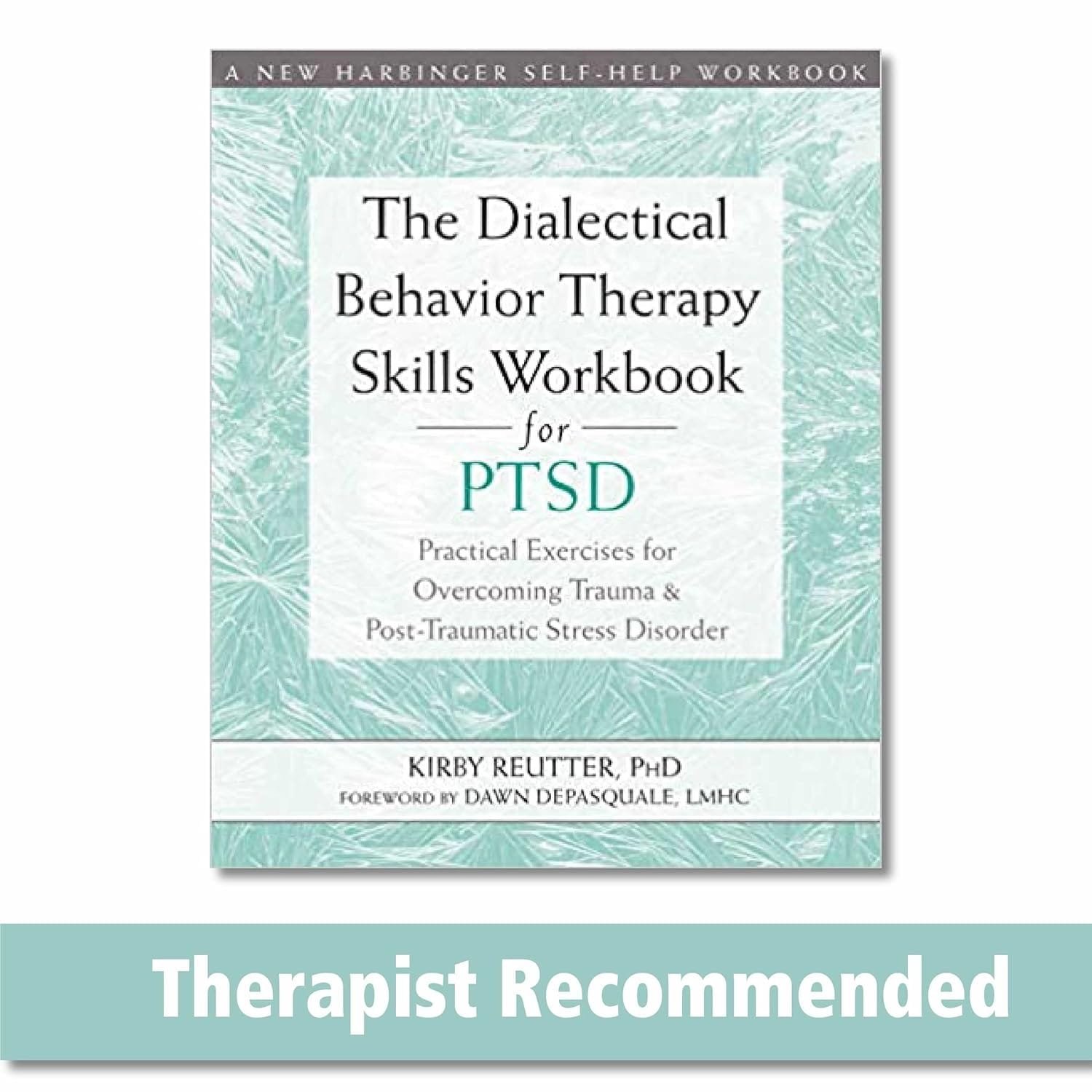 The Dialectical Behavior Therapy Skills Workbook for PTSD, a resource with DBT techniques to help manage trauma and build resilience.