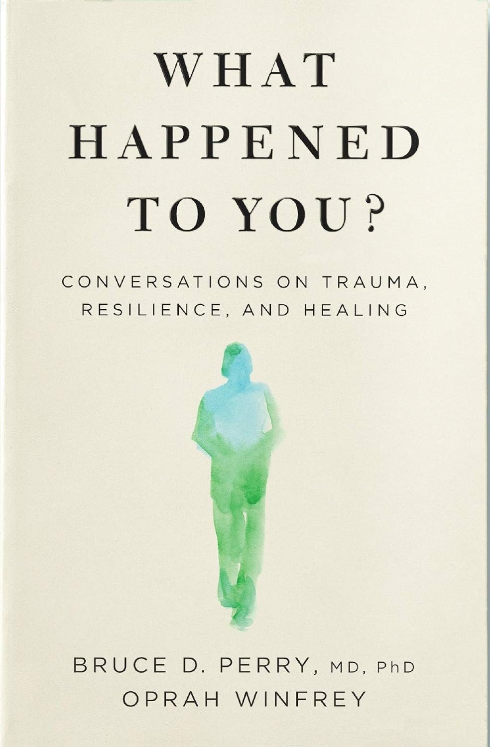 What Happened to You? by Dr. Bruce Perry and Oprah Winfrey, a book exploring trauma, resilience, and healing through personal stories and neuroscience insights.